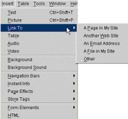 From the Insert menu, select Link To, then A Page in My Site, Another Web Site, An Email Address, A File in My Site, or Other, depending on the type of link you want to create.
